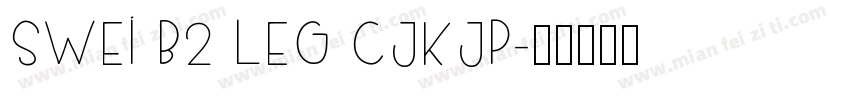 Swei B2 Leg CJKjp字体转换